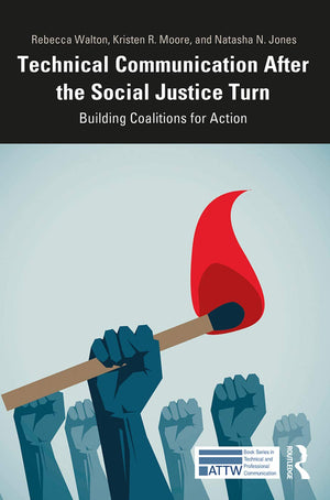 Technical Communication After the Social Justice Turn: Building Coalitions for Action (ATTW Series in Technical and Professional,Used