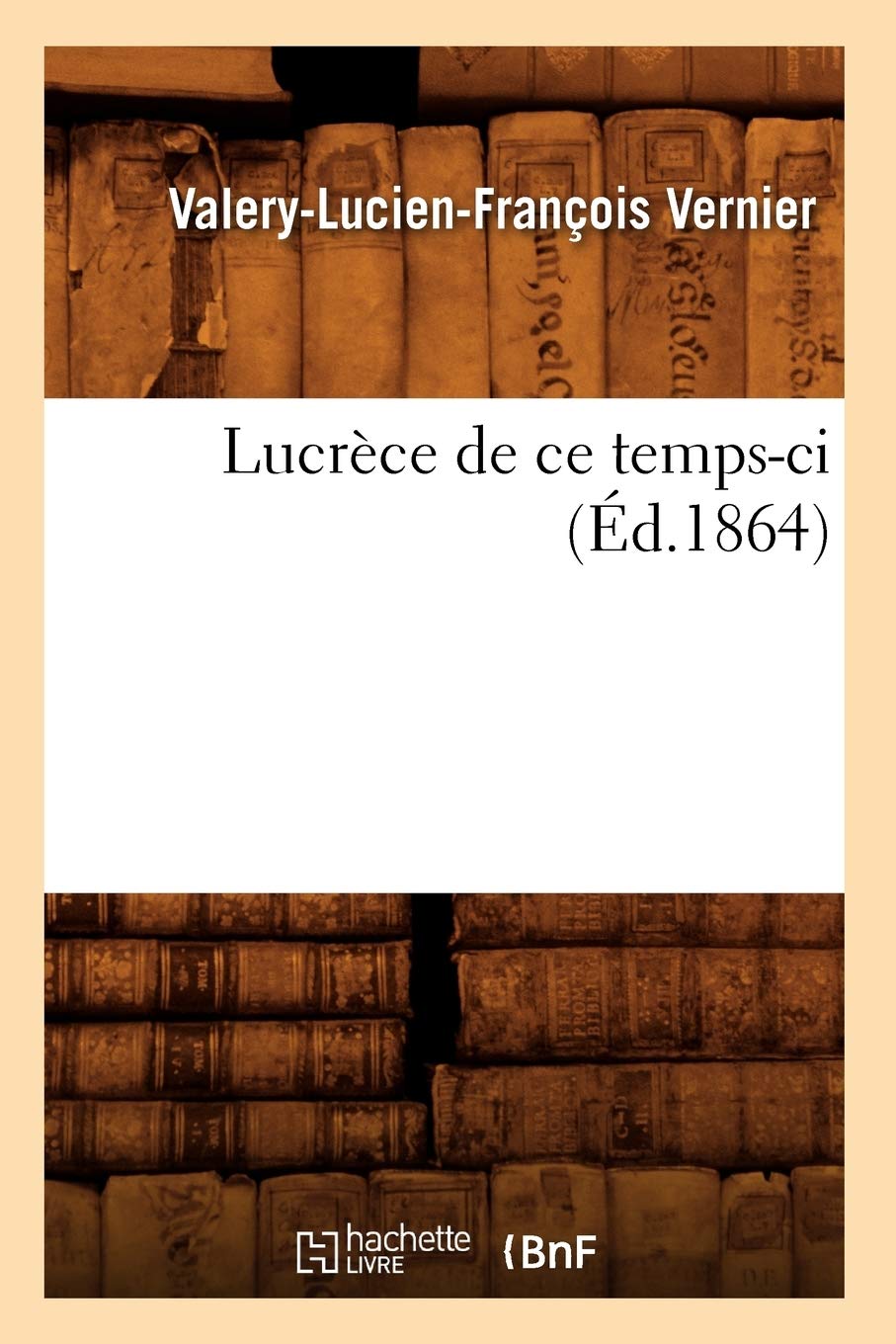 Lucrce De Ce Tempsci (D.1864) (Litterature) (French Edition),New