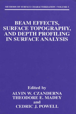 Beam Effects, Surface Topography, And Depth Profiling In Surface Analysis (Methods Of Surface Characterization, 5)