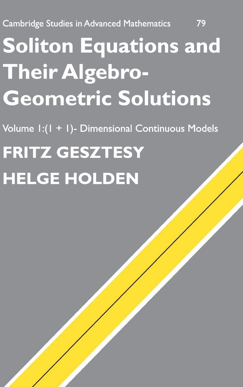 Soliton Equations and their AlgebroGeometric Solutions: Volume 1, (1+1)Dimensional Continuous Models (Cambridge Studies in Adv,New