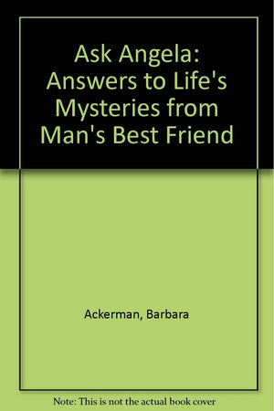 Ask Angela: Answers to Life's Mysteries from Man's Best Friend,Used