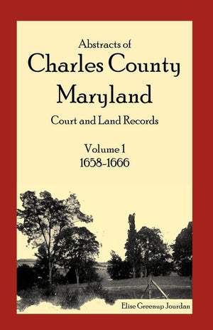 Abstracts of Charles County, Maryland Court and Land Records: Volume 1: 16581666,Used