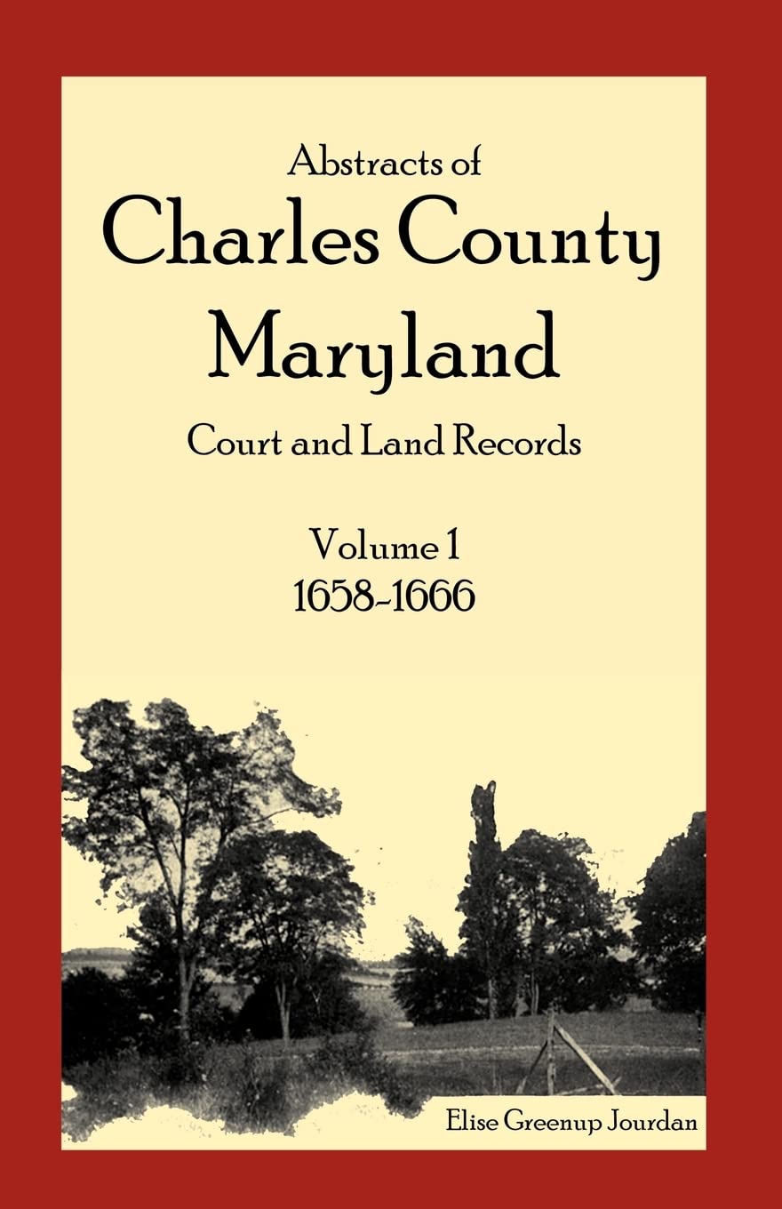 Abstracts of Charles County, Maryland Court and Land Records: Volume 1: 16581666,Used