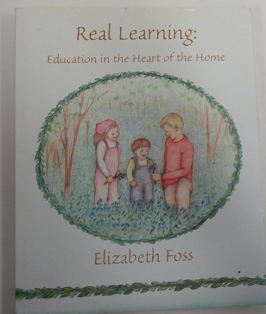 Real Learning: Education In The Heart Of The Home,New