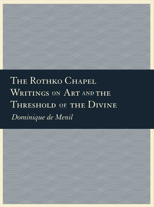 The Rothko Chapel: Writings on Art and the Threshold of the Divine,Used
