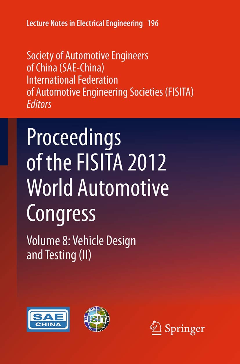 Proceedings of the FISITA 2012 World Automotive Congress: Volume 8: Vehicle Design and Testing (II) (Lecture Notes in Electrical,Used