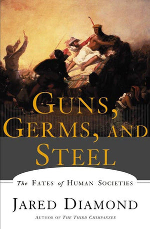 Guns, Germs, And Steel: The Fates Of Human Societies,New