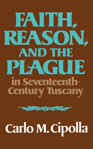 Faith, Reason, and the Plague in Seventeenth Century Tuscany,Used