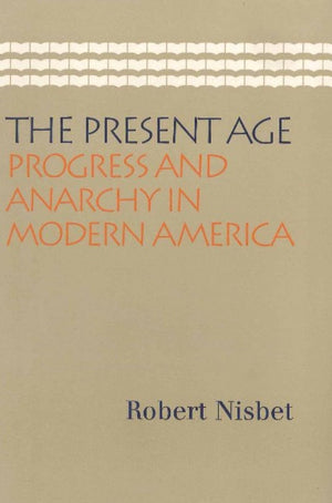 The Present Age: Progress And Anarchy In Modern America