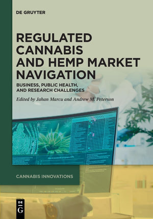 Regulated Cannabis and Hemp Market Navigation: Business, Public Health, and Research Challenges (Cannabis Innovations, 1),New