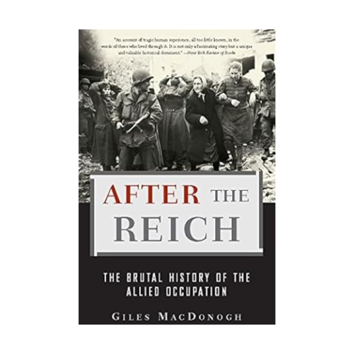 After the Reich: The Brutal History of the Allied Occupation,Used