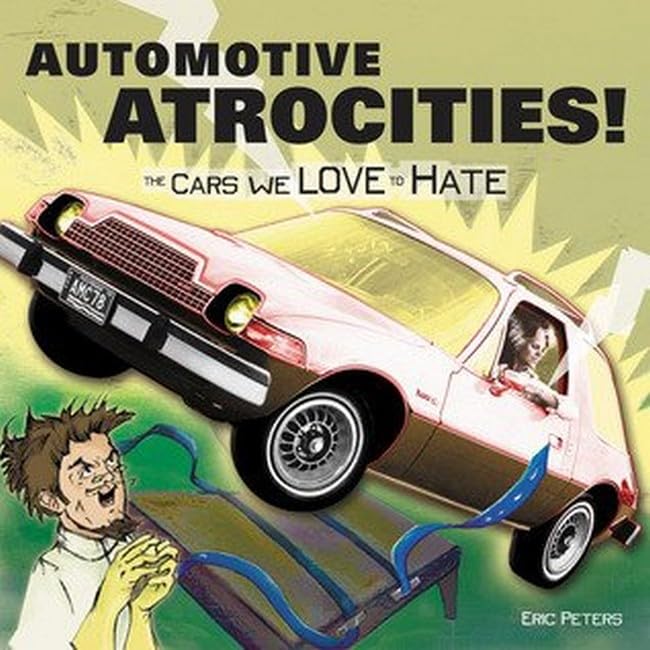 Automotive Atrocities: The Cars We Love to Hate,Used