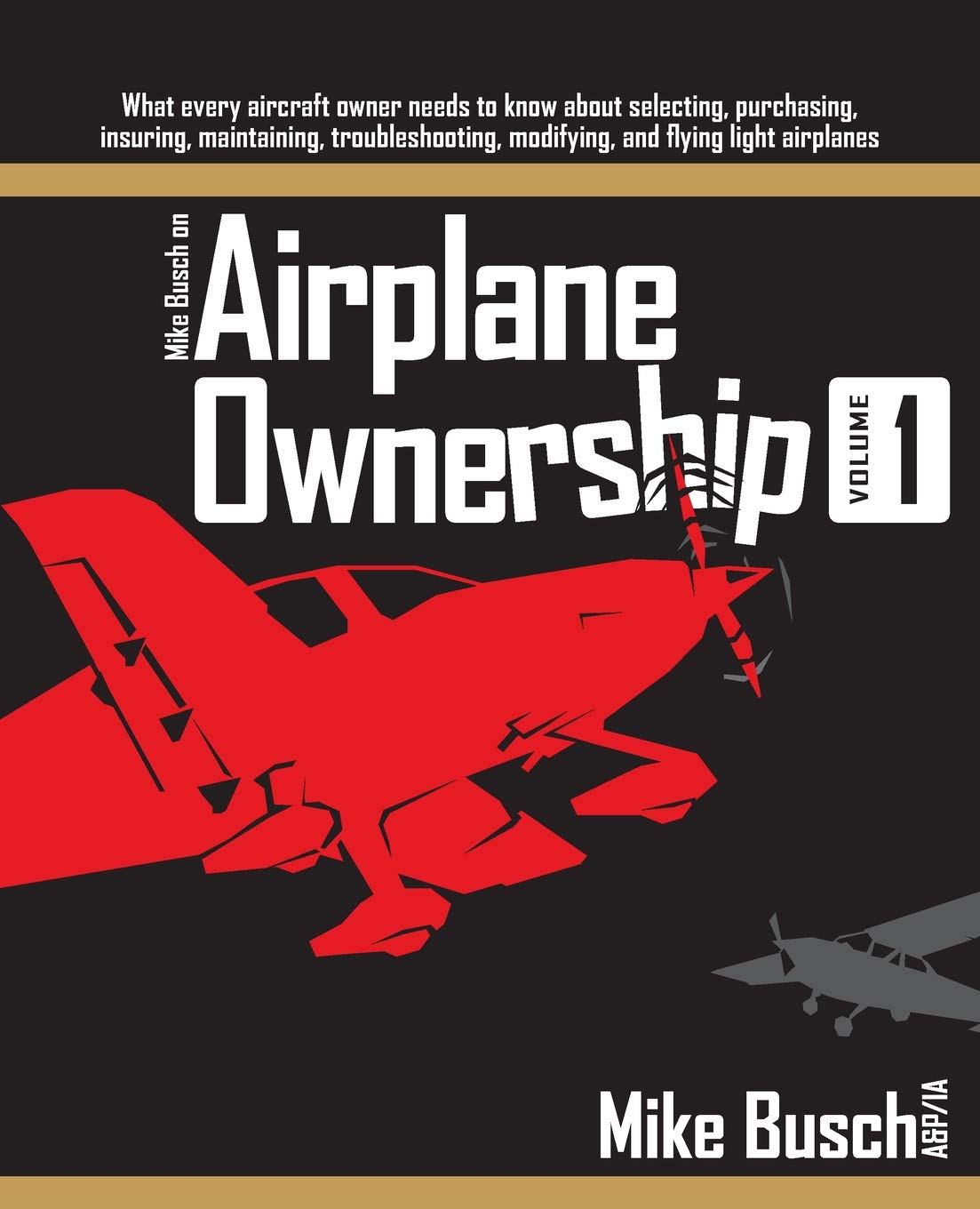 Mike Busch on Airplane Ownership (Volume 1): What every aircraft owner needs to know about selecting, purchasing, insuring, main,Used