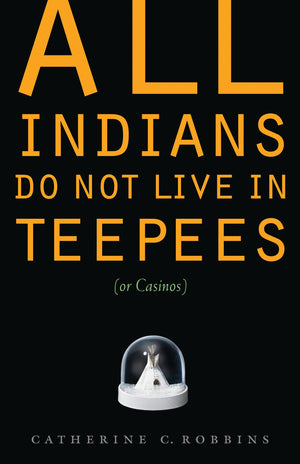 All Indians Do Not Live In Teepees (Or Casinos),New