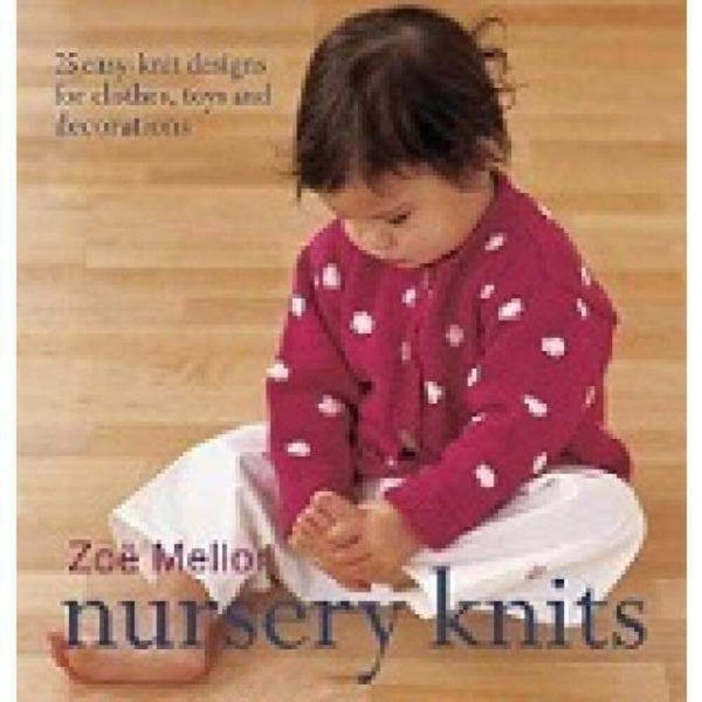 Nursery Knits: 25 EasyKnit Designs For Clothes, Toys And Decorations,New