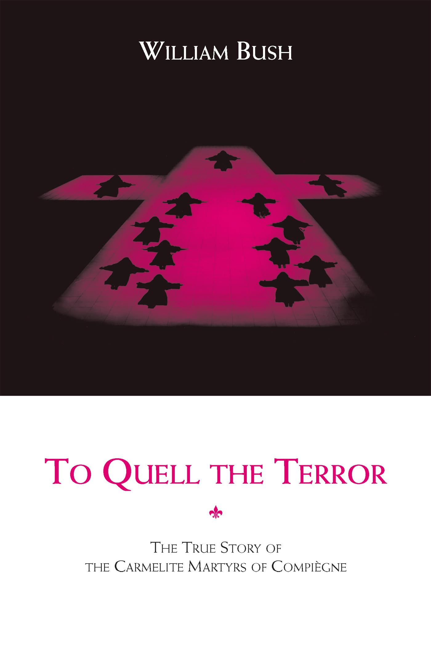 To Quell the Terror: The True Story of the Carmelite Martyrs of Compiegne,Used