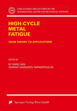 HighCycle Metal Fatigue: From Theory to Applications (CISM International Centre for Mechanical Sciences, 392),New