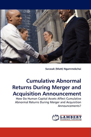 Cumulative Abnormal Returns During Merger and Acquisition Announcement: How Do Human Capital Assets Affect Cumulative Abnormal R,Used