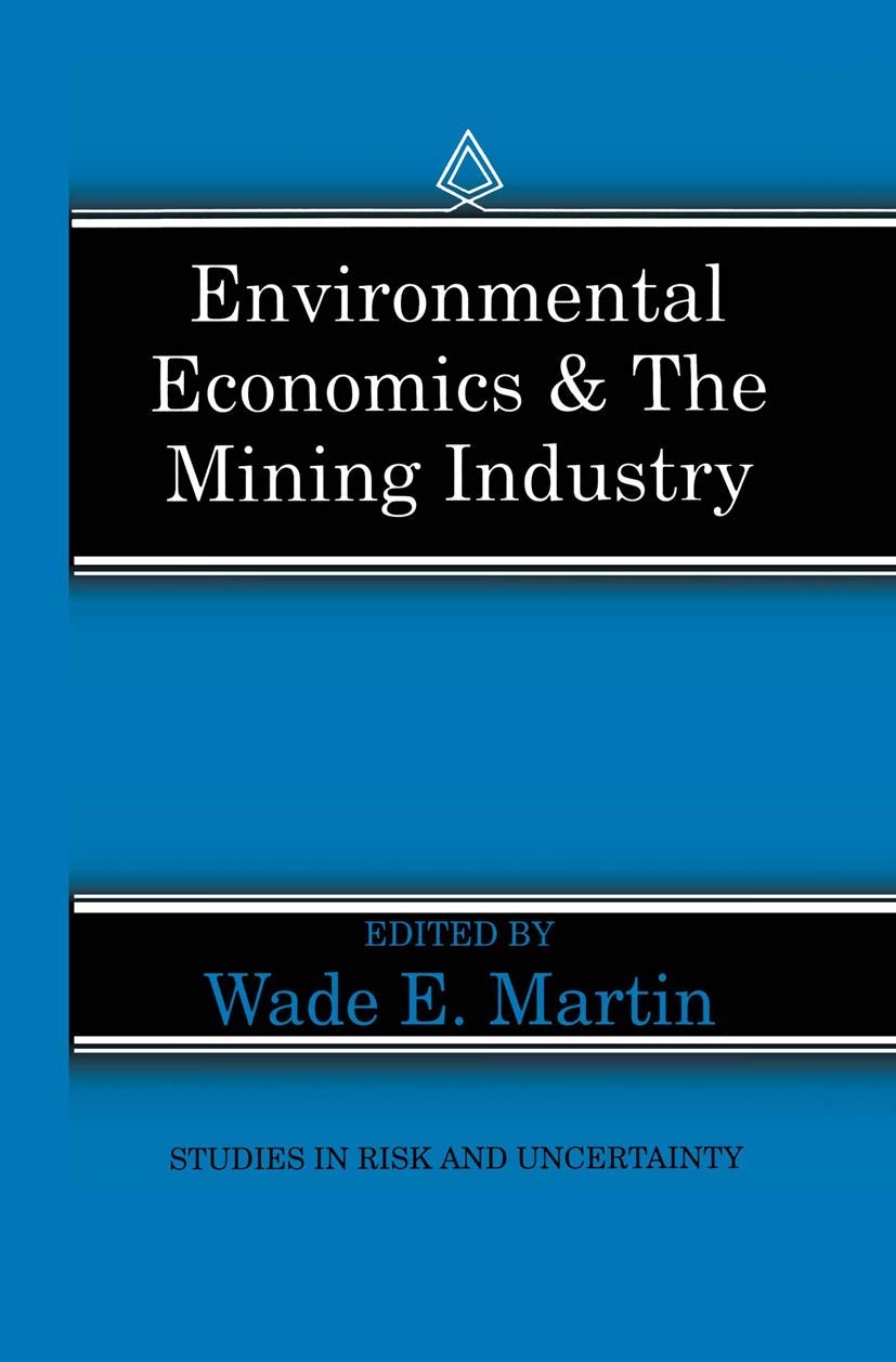 Environmental Economics & the Mining Industry (Studies in Risk and Uncertainty, 4),Used