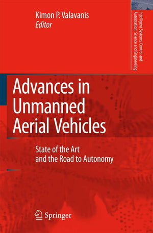 Advances In Unmanned Aerial Vehicles: State Of The Art And The Road To Autonomy (Intelligent Systems, Control And Automation: Sc,Used