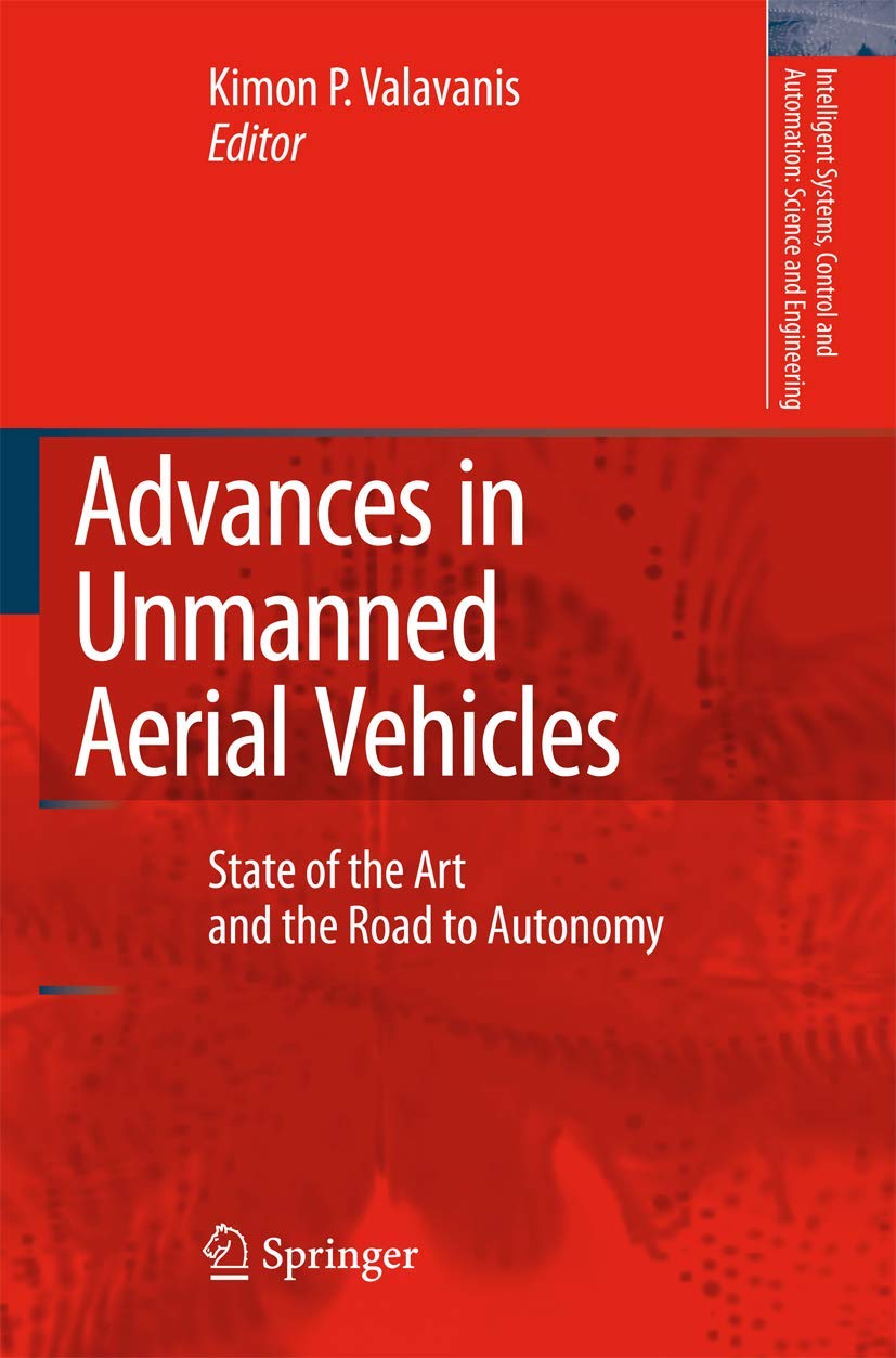 Advances In Unmanned Aerial Vehicles: State Of The Art And The Road To Autonomy (Intelligent Systems, Control And Automation: Sc,Used