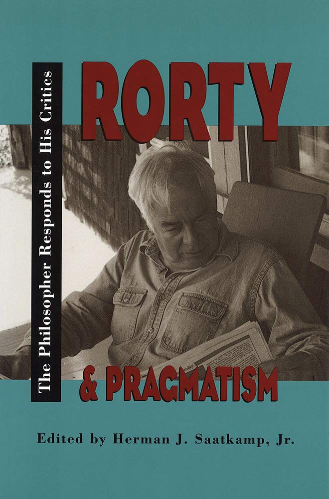 Rorty and Pragmatism: The Philosopher Responds to His Critics (Vanderbilt Library of American Philosophy),New