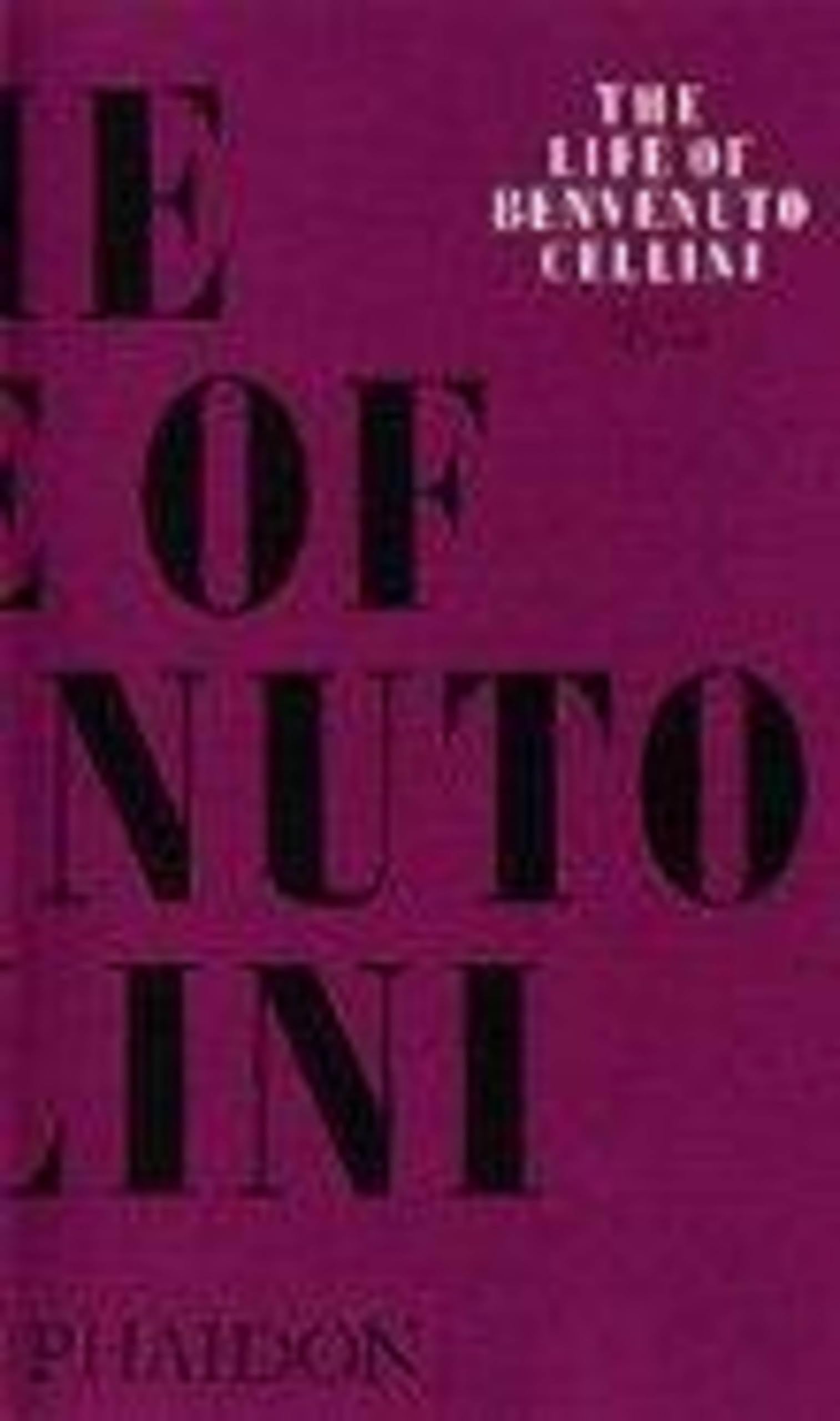 The Life Of Benvenuto Cellini (Arts And Letters)