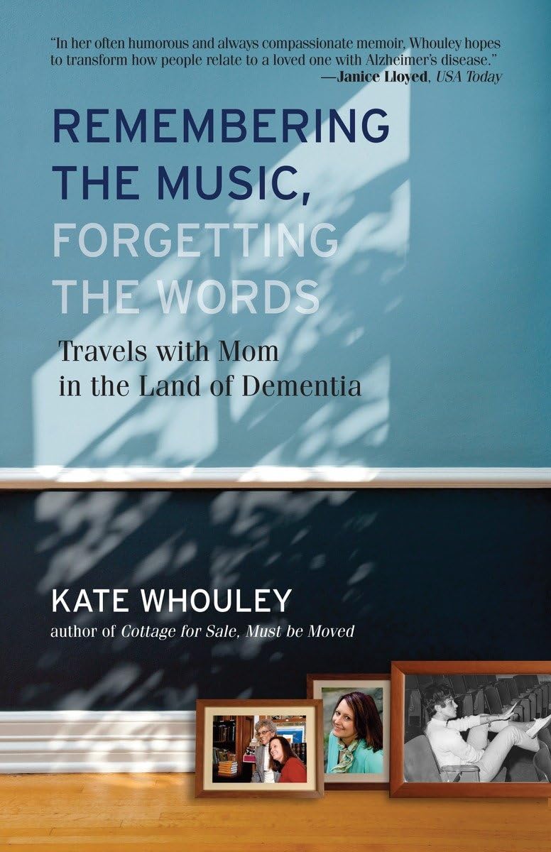Remembering the Music, Forgetting the Words: Travels with Mom in the Land of Dementia,Used