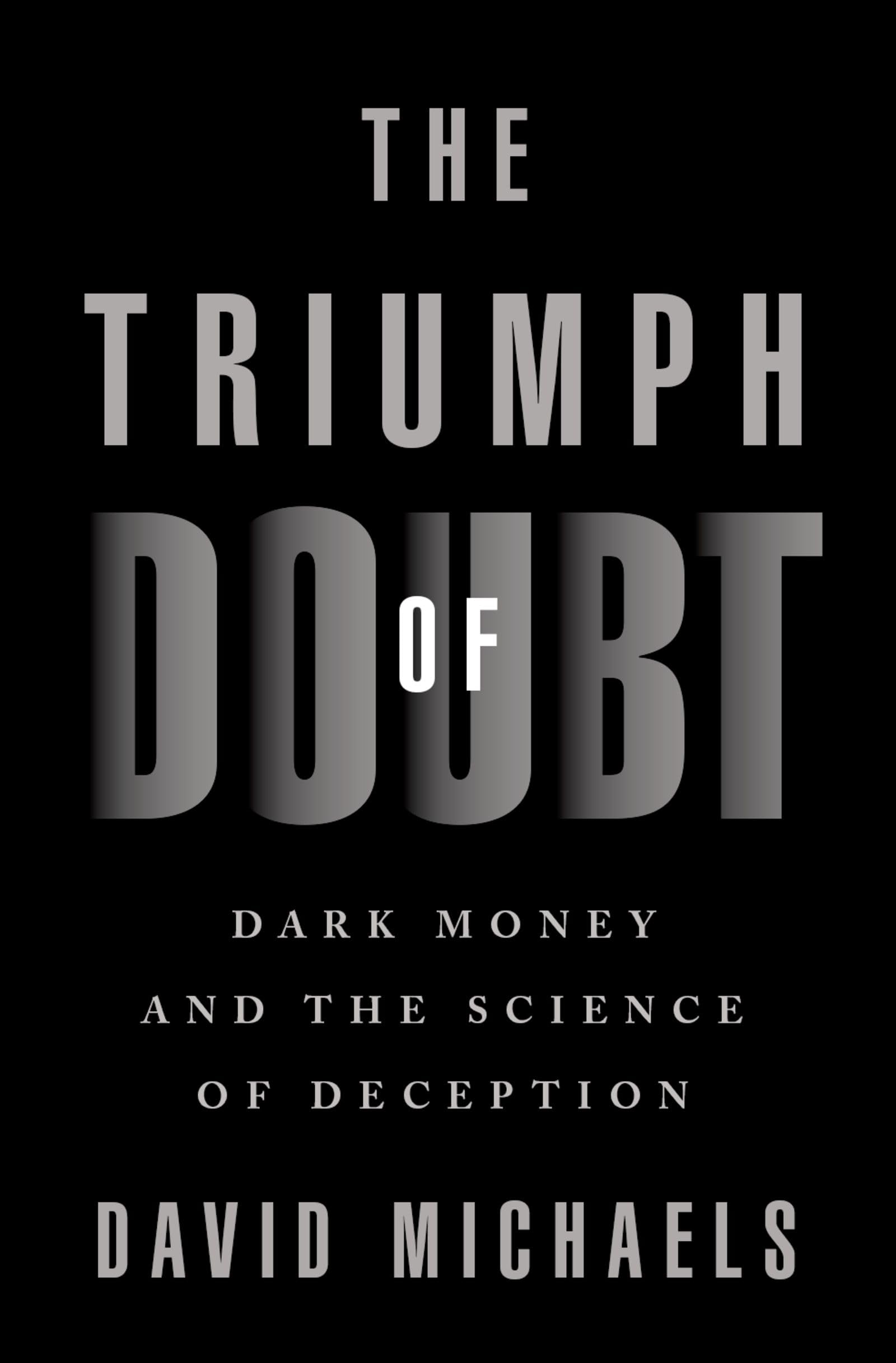 The Triumph of Doubt: Dark Money and the Science of Deception,Used