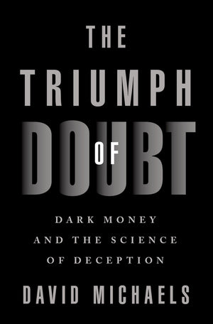 The Triumph of Doubt: Dark Money and the Science of Deception,Used