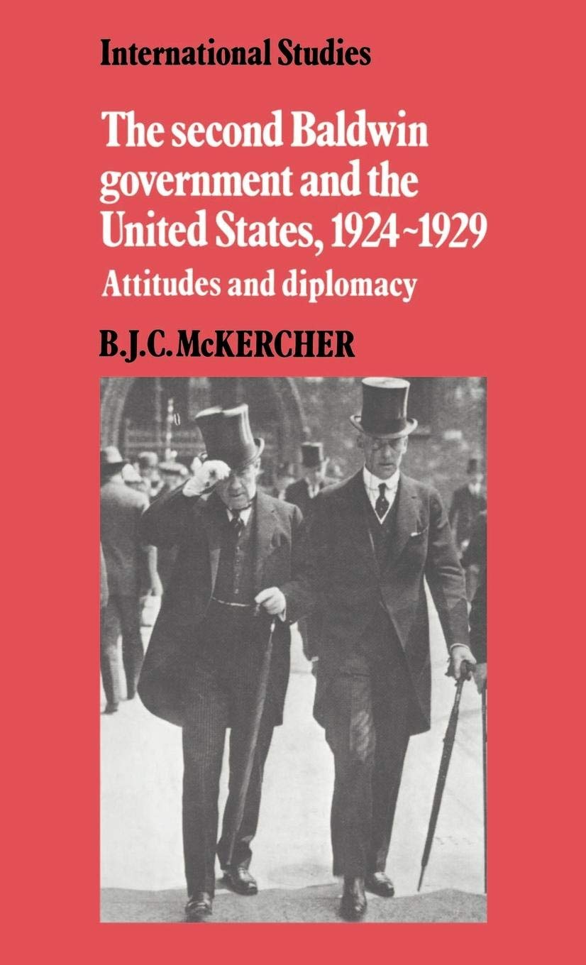 The Second Baldwin Government and the United States, 19241929: Attitudes and Diplomacy (International Studies),Used