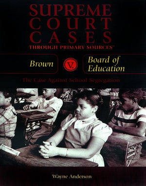 Brown V. Board of Education: The Case Against School Segregation (Supreme Court Cases Through Primary Sources),Used