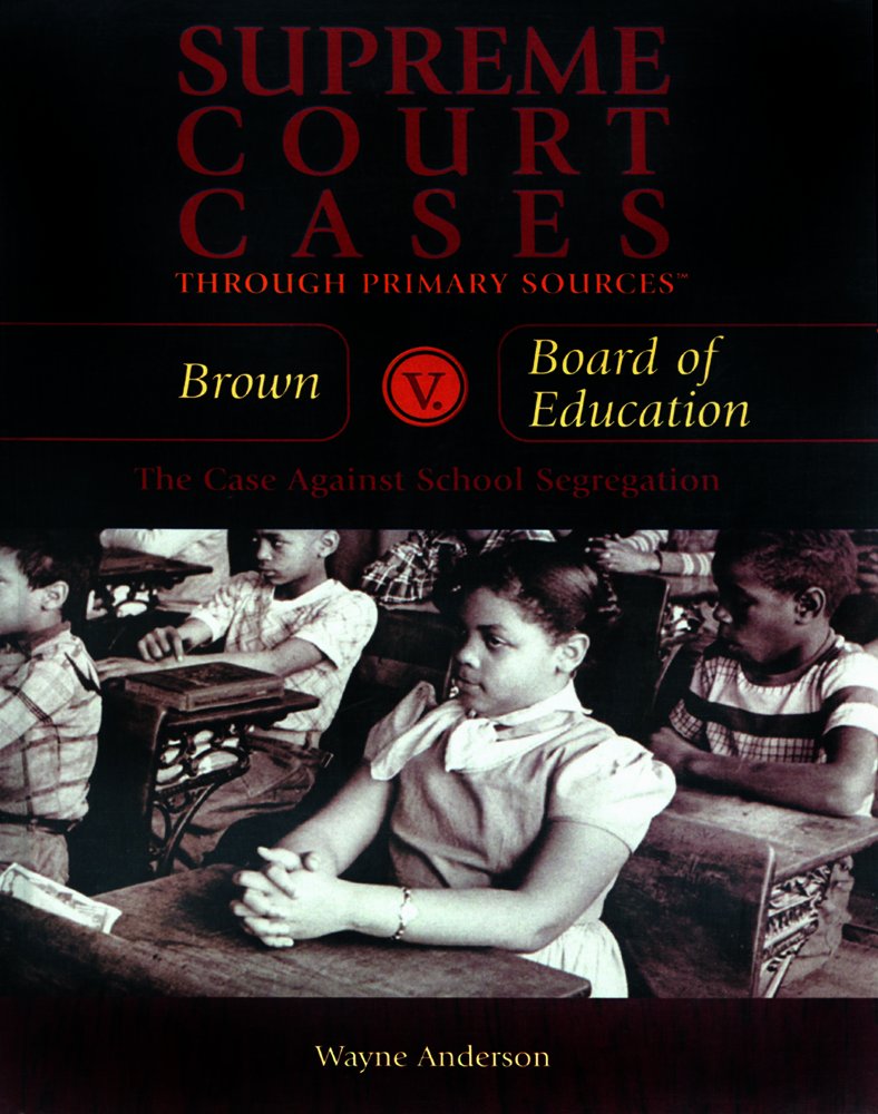 Brown V. Board of Education: The Case Against School Segregation (Supreme Court Cases Through Primary Sources),Used