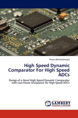High Speed Dynamic Comparator For High Speed ADCs: Design of a Novel High Speed Dynamic Comparator with Low Power Dissipation fo,Used