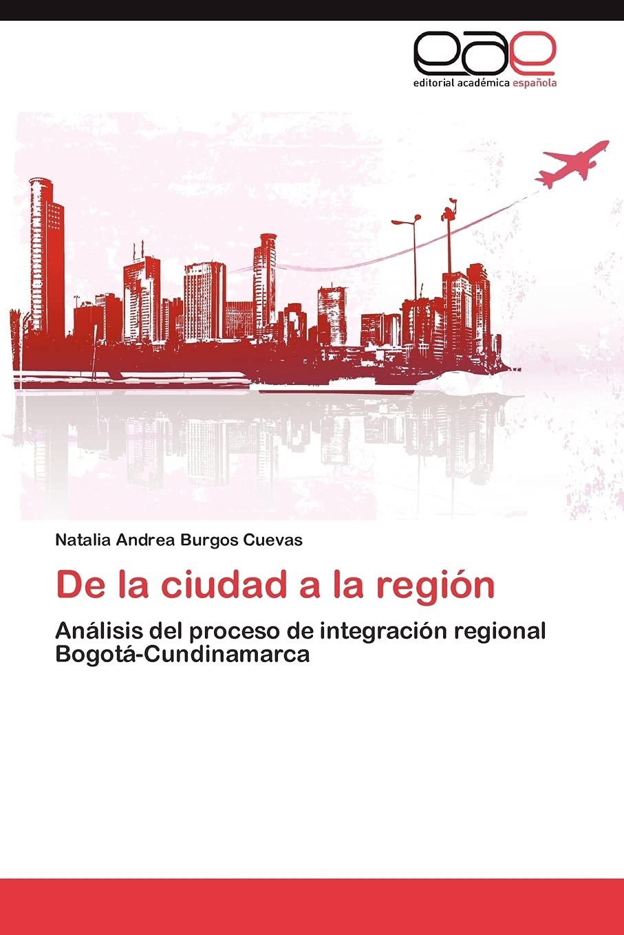 De la ciudad a la regin: Anlisis del proceso de integracin regional BogotCundinamarca (Spanish Edition),Used