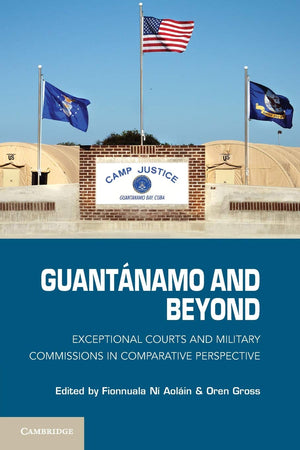 Guantnamo and Beyond: Exceptional Courts and Military Commissions in Comparative Perspective,Used