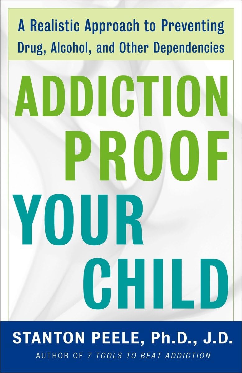 Addiction Proof Your Child: A Realistic Approach to Preventing Drug, Alcohol, and Other Dependencies,Used