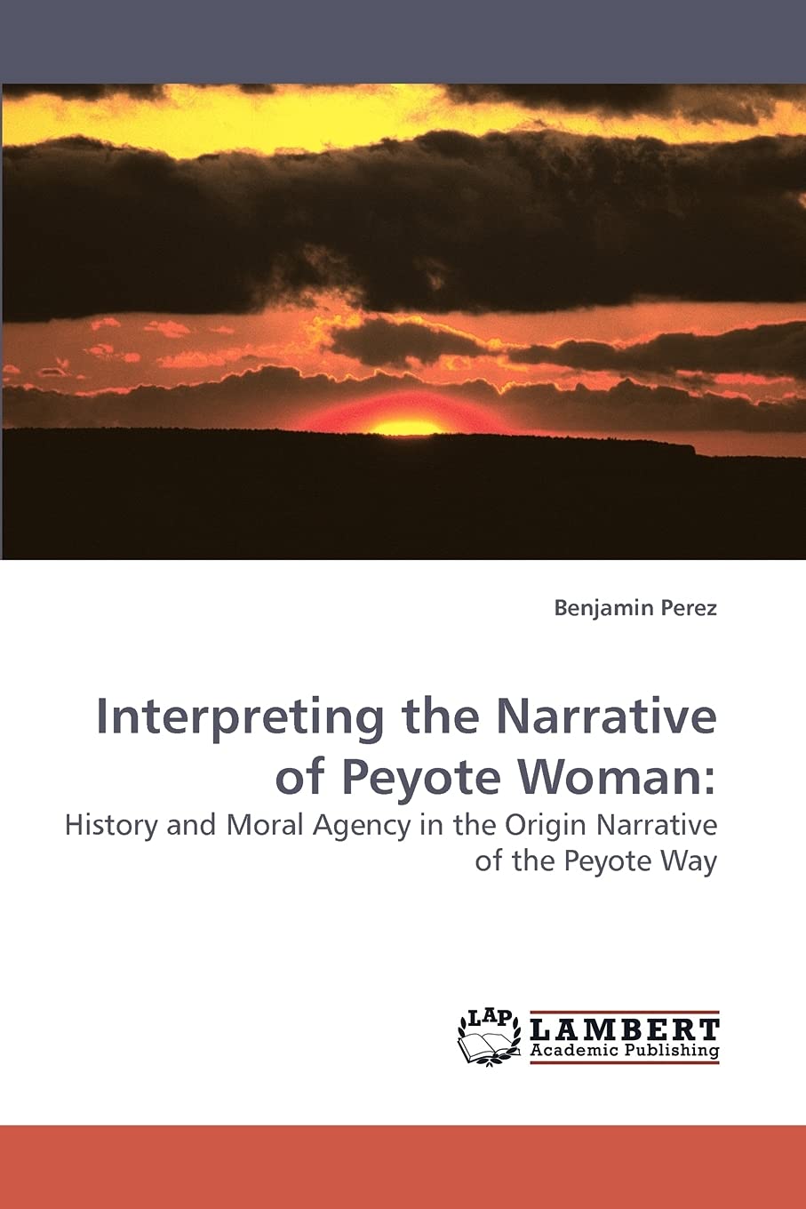 Interpreting the Narrative of Peyote Woman:: History and Moral Agency in the Origin Narrative of the Peyote Way,Used