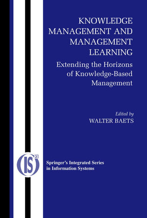 Knowledge Management and Management Learning:: Extending the Horizons of KnowledgeBased Management (Integrated Series in Inform,Used