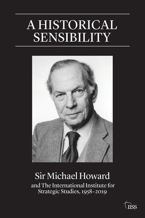 A Historical Sensibility: Sir Michael Howard and The International Institute for Strategic Studies, 19582019 (Adelphi series),Used