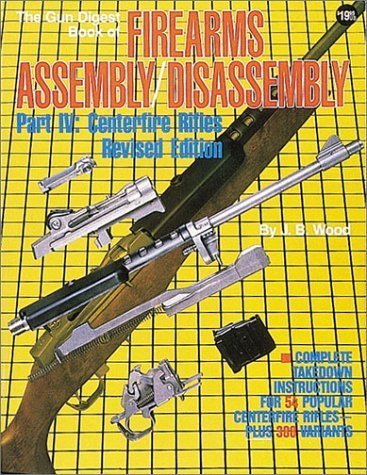 The Gun Digest Book of Firearms Assembly/Disassembly: Part IV : Centerfire Rifles Revised Edition,New
