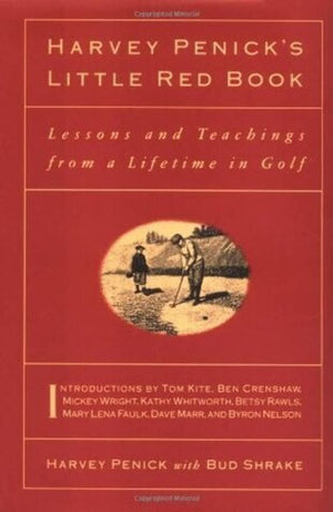 Harvey Penicks Little Red Book: Lessons And Teachings From A Lifetime In Golf,New