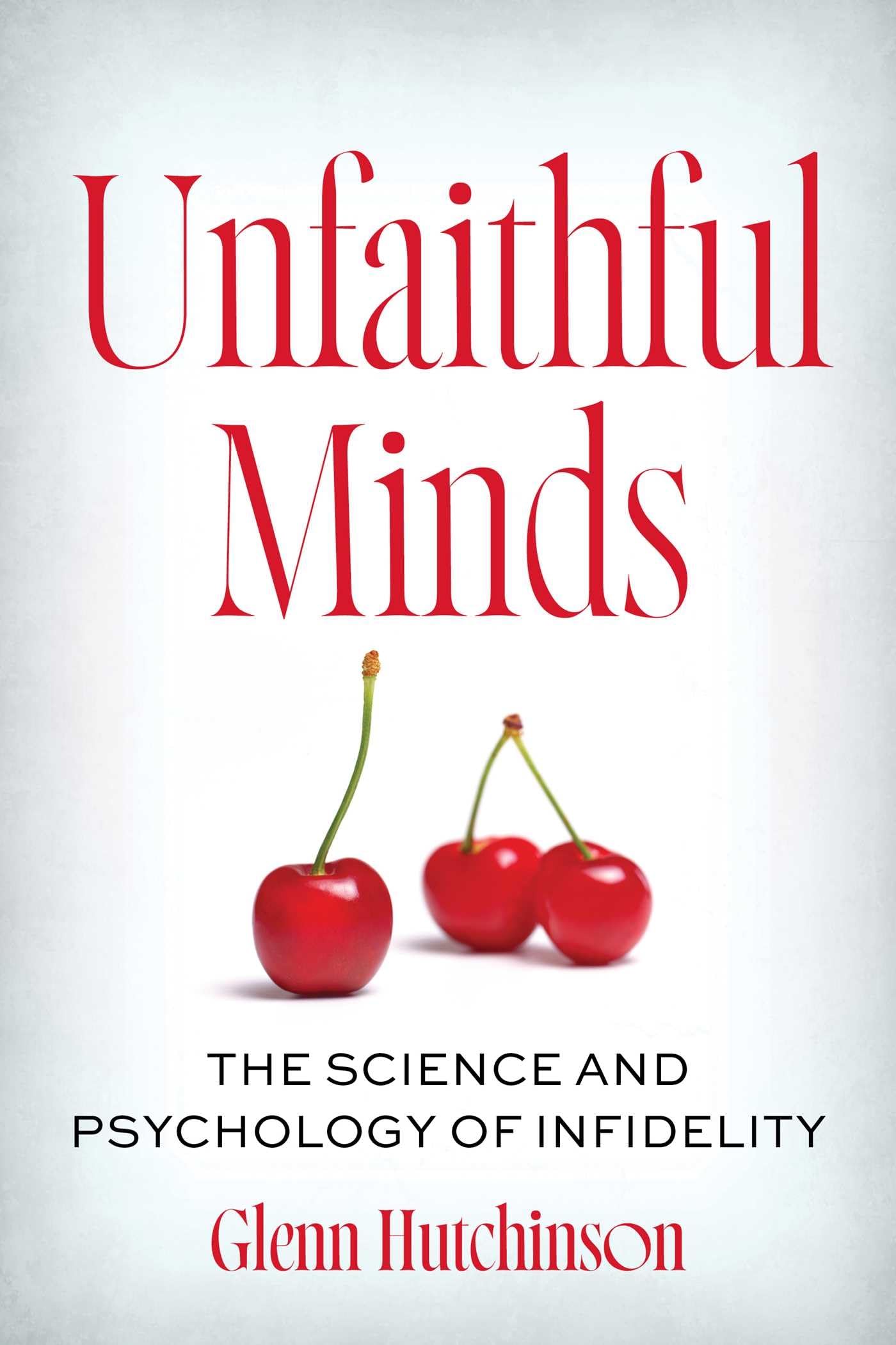 Unfaithful Minds: The Science And Psychology Of Infidelity