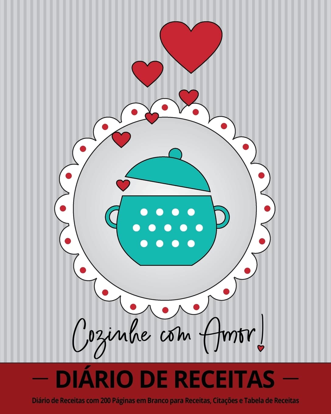 Cozinhe com Amor!: Dirio de Receitas com 100 Pginas em Branco para Receitas, Citaes e Tabela de Receitas (20 x 25 cm / Cinza,Used