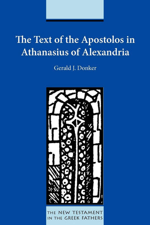 The Text Of The Apostolos In Athanasius Of Alexandria (New Testament In The Greek Fathers)