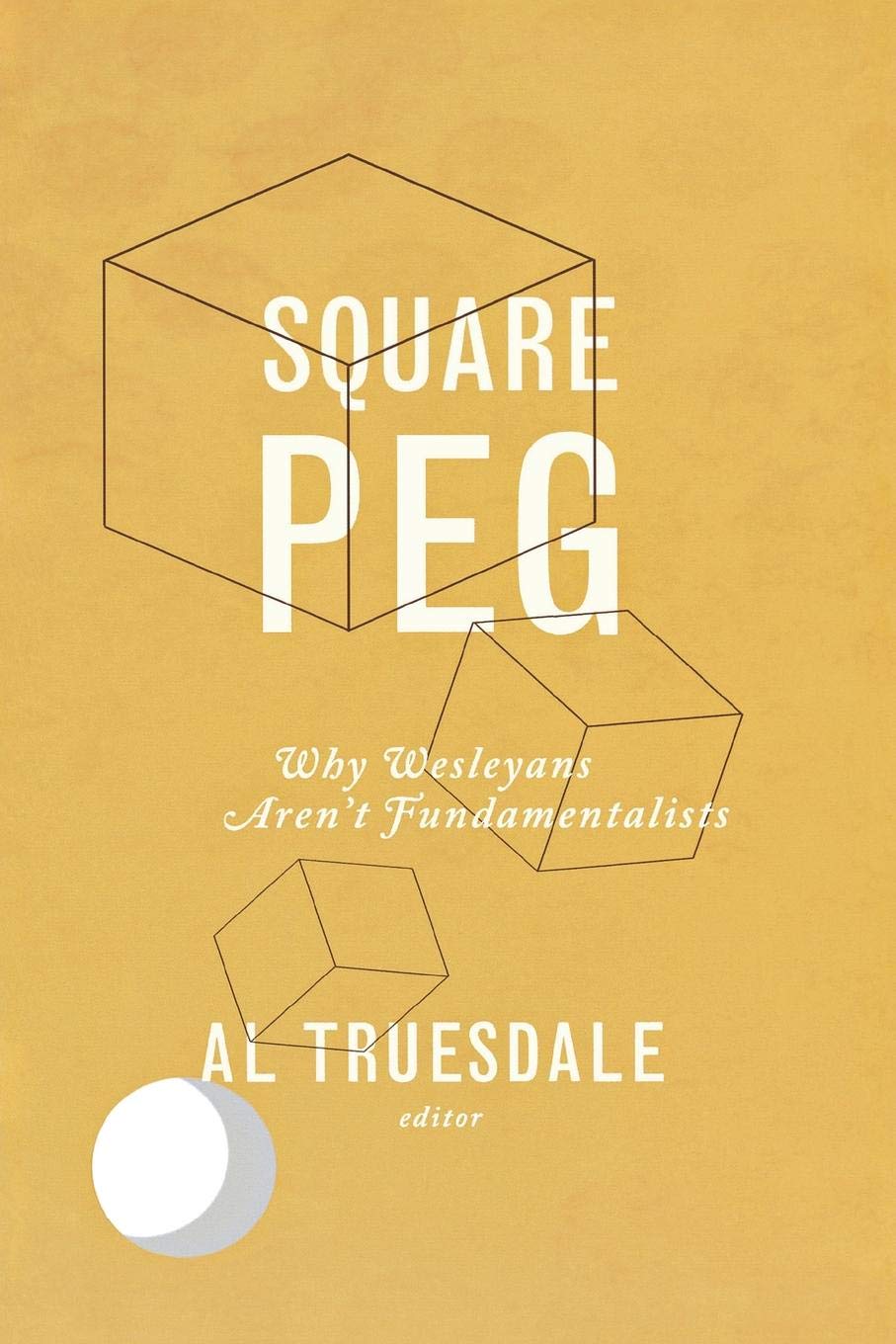 Square Peg: Why Wesleyans Aren't Fundamentalists,Used