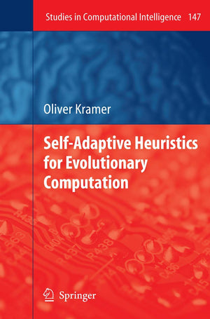 SelfAdaptive Heuristics for Evolutionary Computation (Studies in Computational Intelligence, 147),New