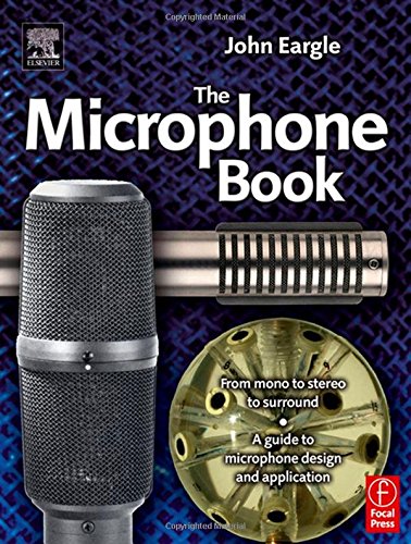 Eargle'S The Microphone Book: From Mono To Stereo To Surround  A Guide To Microphone Design And Application (Audio Engineering