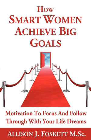 How Smart Women Achieve Big Goals: Motivation To Focus And Follow Through With Your Life Dreams,Used