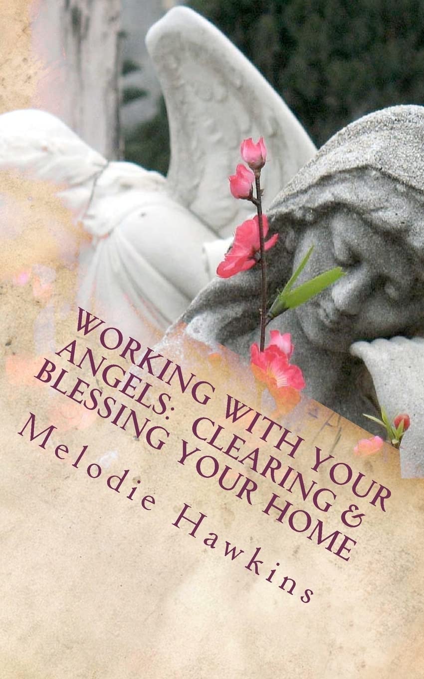 Working With Your Angels: Clearing And Blessing Your Home,Used